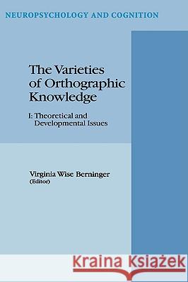 The Varieties of Orthographic Knowledge: I: Theoretical and Developmental Issues Berninger, V. W. 9780792330806 Kluwer Academic Publishers