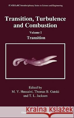 Transition, Turbulence and Combustion: Volume I: Transition Hussaini, M. Y. 9780792330844 Kluwer Academic Publishers