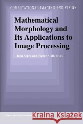 Mathematical Morphology and Its Applications to Image Processing Jean Serra Pierre Soille Jean Paul Serra 9780792330936