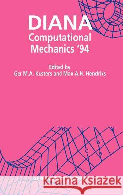 Diana Computational Mechanics '94: Proceedings of the First International Diana Conference on Computational Mechanics Kusters, Ger M. A. 9780792331049 Kluwer Academic Publishers