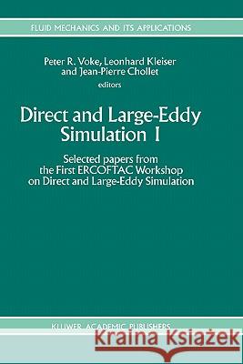 Direct and Large-Eddy Simulation I: Selected Papers from the First Ercoftac Workshop on Direct and Large-Eddy Simulation Voke, Peter R. 9780792331063 Kluwer Academic Publishers