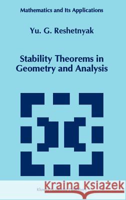 Stability Theorems in Geometry and Analysis Iurii Grigor'evich Reshetniak Yu G. Reshetnyak 9780792331186 Springer