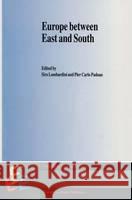 Europe Between East and South Lombardini, Siro 9780792331223 Kluwer Academic Publishers