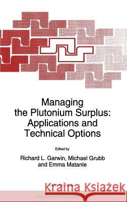 Managing the Plutonium Surplus: Applications and Technical Options Richard L. Garwin M. J. Grubb Emma Matanle 9780792331247 Springer
