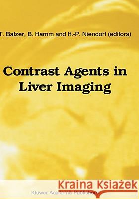 Contrast Agents in Liver Imaging T. Balzer Th Balzer B. Hamm 9780792331308 Kluwer Academic Publishers