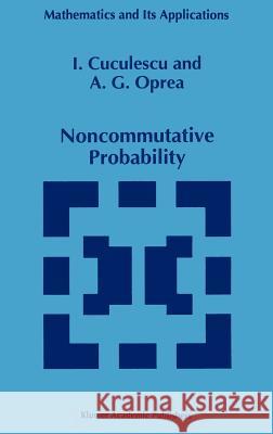 Noncommutative Probability I. Cuculescu A. G. Oprea 9780792331339 Springer