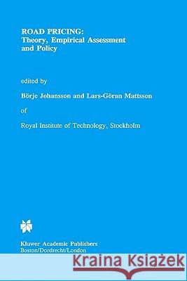 Road Pricing: Theory, Empirical Assessment and Policy Lars-Goran Mattsson Borje Johansson Bc6rje Johansson 9780792331346