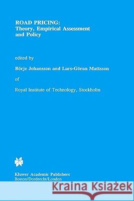 Road Pricing: Theory, Empirical Assessment and Policy Lars-Goran Mattsson Borje Johansson Bc6rje Johansson 9780792331346 Springer