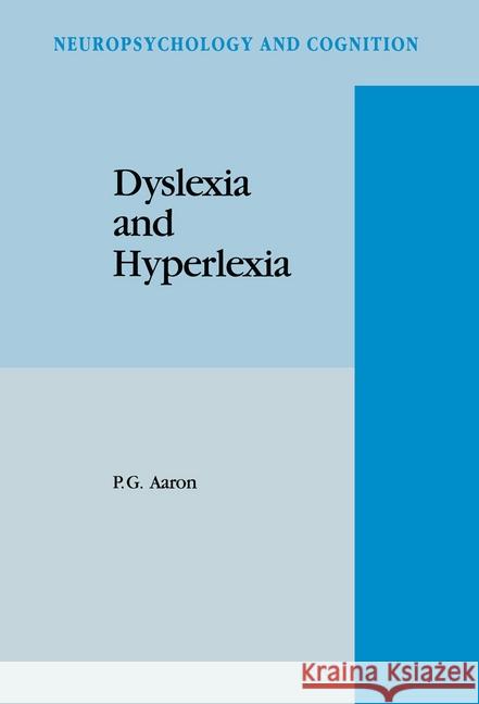 Dyslexia and Hyperlexia: Diagnosis and Management of Developmental Reading Disabilities Aaron, P. G. 9780792331551 Kluwer Academic Publishers
