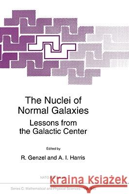 The Nuclei of Normal Galaxies: Lessons from the Galactic Center Genzel, R. 9780792331582