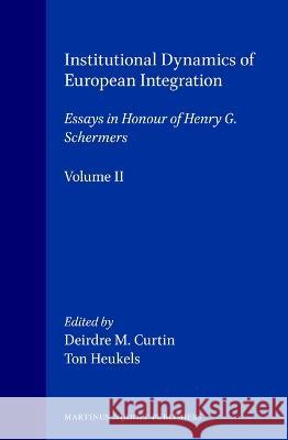 Essays in Honour of Henry G. Schemers, Volume 2 Institutional Dynamics of European Integration Curtin 9780792331605 Kluwer Law International