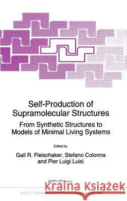 Self-Production of Supramolecular Structures: From Synthetic Structures to Models of Minimal Living Systems Fleischaker, Gail R. 9780792331636 Kluwer Academic Publishers