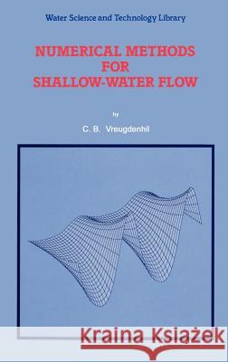 Numerical Methods for Shallow-Water Flow Cornelis Boudewijn Vreugdenhil C. B. Vreugdenhil 9780792331643 Springer