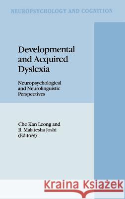 Developmental and Acquired Dyslexia: Neuropsychological and Neurolinguistic Perspectives Leong, C. K. 9780792331667 Springer