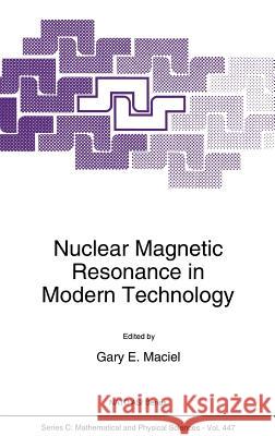 Nuclear Magnetic Resonance in Modern Technology Gary E. Maciel G. E. Maciel Gary E. Maciel 9780792331674 Springer