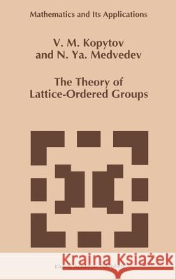 The Theory of Lattice-Ordered Groups V. M. Kopytov N. Ya Medvedev 9780792331698 Springer
