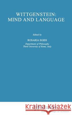 Wittgenstein: Mind and Language Rosaria Egidi R. Egidi Rosaria Egidi 9780792331711 Springer