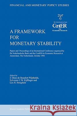 A Framework for Monetary Stability: Papers and Proceedings of an International Conference Organised by de Nederlandsche Bank and the Center for Econom Beaufort Wijnholds, J. Onno De 9780792331735 Springer