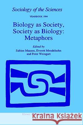 Biology as Society, Society as Biology: Metaphors Everett Mendelsohn Peter Weingart Sabine Maasen 9780792331742