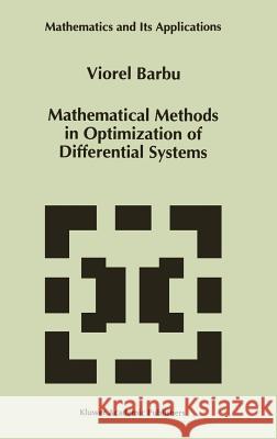 Mathematical Methods in Optimization of Differential Systems Viorel Barbu V. Barbu 9780792331766 Kluwer Academic Publishers