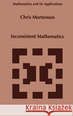 Inconsistent Mathematics Chris Mortensen C. E. Mortensen 9780792331865