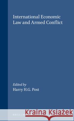 International Economic Law and Armed Conflict Academie de Droit International          Harry H. G. Post Harry Post 9780792331896 Brill Academic Publishers