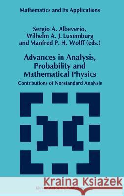Advances in Analysis, Probability and Mathematical Physics: Contributions of Nonstandard Analysis Albeverio, Sergio 9780792331919 Kluwer Academic Publishers