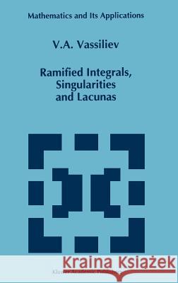 Ramified Integrals, Singularities and Lacunas V. A. Vasil'ev V. a. Vassiliev 9780792331933 Kluwer Academic Publishers