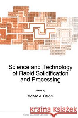 Science and Technology of Rapid Solidification and Processing Monde A. Otooni M. a. Otooni 9780792332039 Kluwer Academic Publishers
