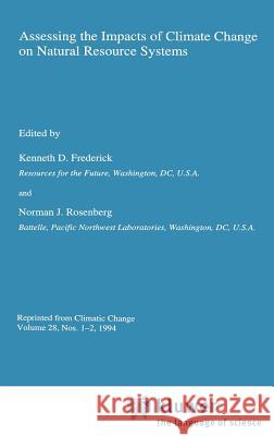 Assessing the Impacts of Climate Change on Natural Resource Systems Kenneth D. Frederick Norman J. Rosenberg Kenneth D. Frederick 9780792332114 Springer