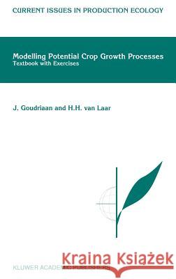 Modelling Potential Crop Growth Processes: Textbook with Exercises Goudriaan, J. 9780792332190 Springer