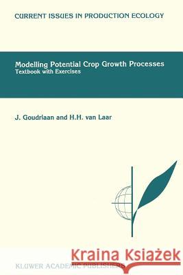 Modelling Potential Crop Growth Processes: Textbook with Exercises Goudriaan, J. 9780792332206 Springer