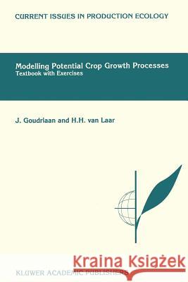 Modelling Potential Crop Growth Processes: Textbook with Exercises Goudriaan, J. 9780792332206