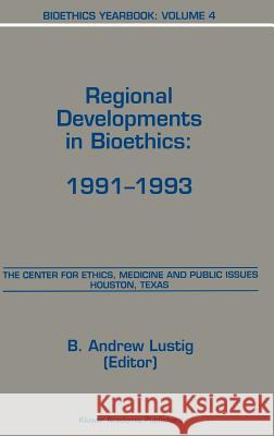 Bioethics Yearbook: Regional Developments in Bioethics: 1991-1993 Lustig, B. a. 9780792332374 Kluwer Academic Publishers