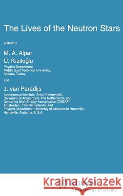 The Lives of the Neutron Stars M. a. Alpar U. Kiziloglu Jan Va 9780792332466