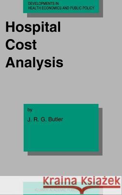Hospital Cost Analysis J. R. G. Butler 9780792332473 Springer