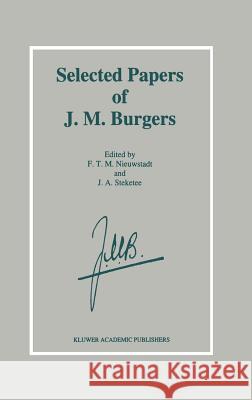 Selected Papers of J. M. Burgers F. T. Nieuwstadt J. a. Steketee J. M. Burgers 9780792332657