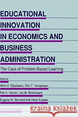 Educational Innovation in Economics and Business Administration:: The Case of Problem-Based Learning Gijselaers, Wim H. 9780792332725 Springer