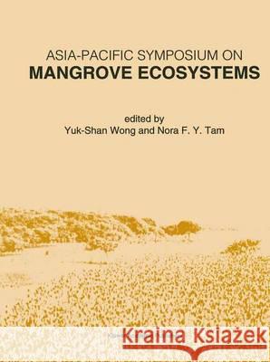 Asia-Pacific Symposium on Mangrove Ecosystems: Proceedings of the International Conference Held at the Hong Kong University of Science & Technology, S Yuk-Shan Wong 9780792332916 Kluwer Academic Publishers