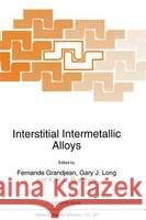 Interstitial Intermetallic Alloys F. Grandjean G. J. Long K. H. J. Buschow 9780792332992 Kluwer Academic Publishers