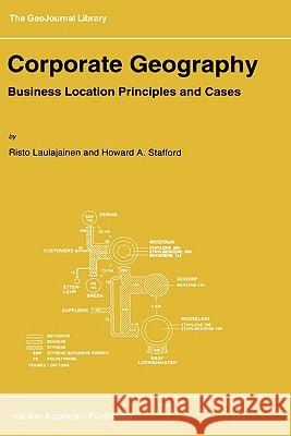 Corporate Geography: Business Location Principles and Cases Laulajainen, R. 9780792333265 Kluwer Academic Publishers