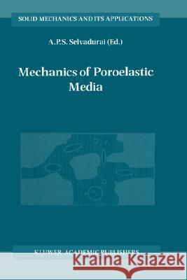 Mechanics of Poroelastic Media Selvadurai                               A. P. S. Selvadurai A. P. S. Selvadurai 9780792333296