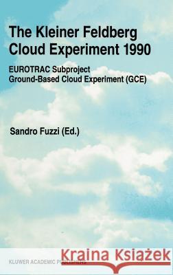 The Kleiner Feldberg Cloud Experiment 1990: Eurotrac Subproject Ground-Based Cloud Experiment (Gce) Fuzzi, Sandro 9780792333302 Kluwer Academic Publishers