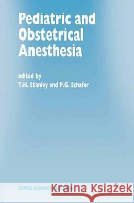 Pediatric and Obstetrical Anesthesia Stanley, T. H. 9780792333463 Kluwer Academic Publishers