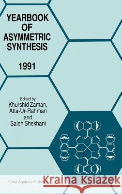 Yearbook of Asymmetric Synthesis 1991 K. Zaman Atta-Ur-Rahman                           M. S. Shekhani 9780792333562 Springer