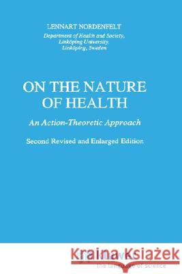 On the Nature of Health: An Action-Theoretic Approach Nordenfelt, L. y. 9780792333692 Springer