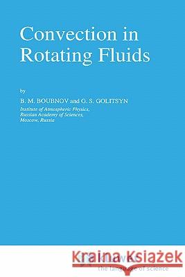 Convection in Rotating Fluids B. M. Boubnov Boris M. Boubnov George S. Golitsyn 9780792333715 Springer