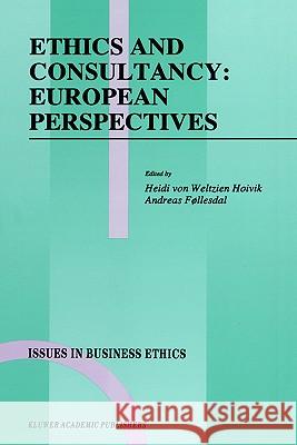 Ethics and Consultancy: European Perspectives Heidi Vo Andreas Fxllesdal Andreas Follesdal 9780792333777 Springer