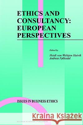 Ethics and Consultancy: European Perspectives Heidi Vo Andreas Fxllesdal Andreas Follesdal 9780792333784 Springer