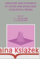 Structure and Dynamics of Atoms and Molecules: Conceptual Trends J. L. Calais Eugene S. Kryachko Jean-Louis Calais 9780792333883